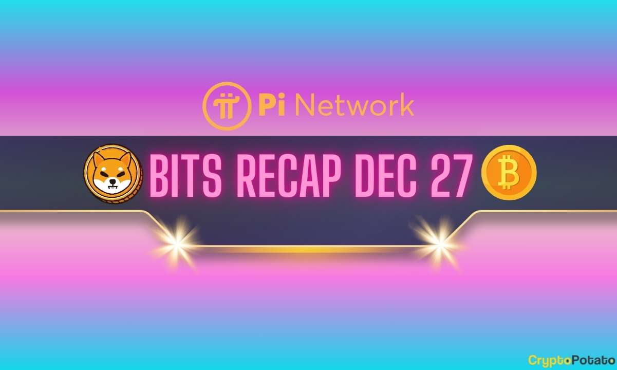 Pi网络更新和Shiba Inu（SHIB）发展：Bits今日回顾（12月27日）
